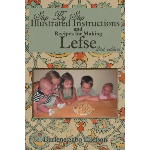 Step-By-Step Illustrated Instructions and Recipes for Making Lefse