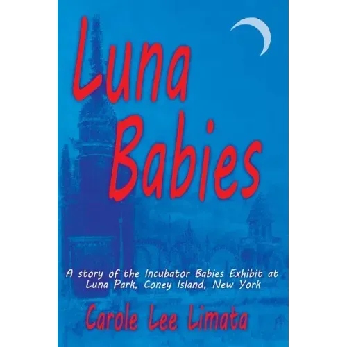 Luna Babies: A story of the Incubator Babies Exhibit at Luna Park, Coney Island, New York