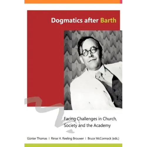 Dogmatics after Barth: Facing Challenges in Church, Society and the Academy