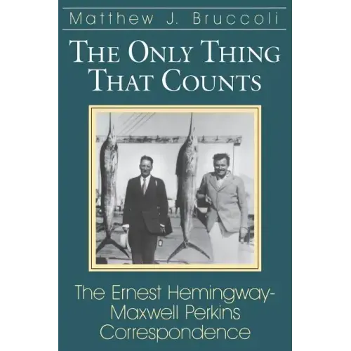 Only Thing That Counts: The Ernest Hemingway-Maxwell Perkins Correspondence