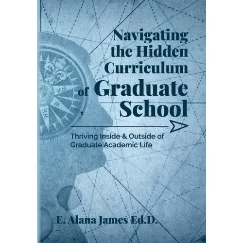 Navigating the Hidden Curriculum of Graduate School: Thriving Inside and Outside of Academic Life