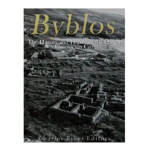 Byblos: The History and Legacy of the Oldest Ancient Phoenician City