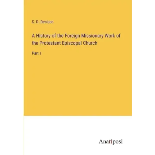 A History of the Foreign Missionary Work of the Protestant Episcopal Church: Part 1