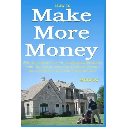 How to Make More Money with your lawn care or landscaping business. From The Gopher Lawn Care Business Forum & The GopherHaul Lawn Care Business Show.