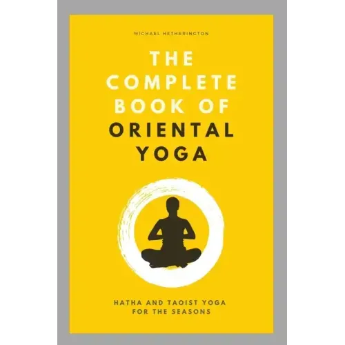The Complete Book of Oriental Yoga: Hatha and Taoist Yoga For The Seasons