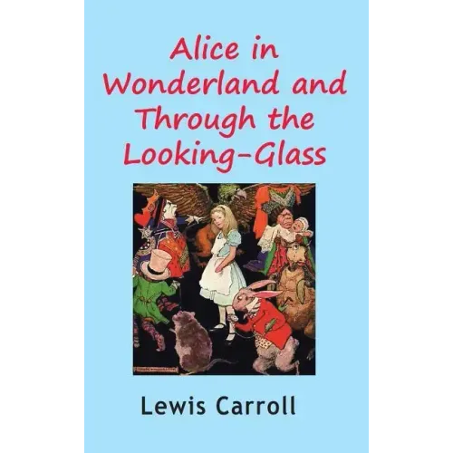 Alice in Wonderland and Through the Looking-Glass