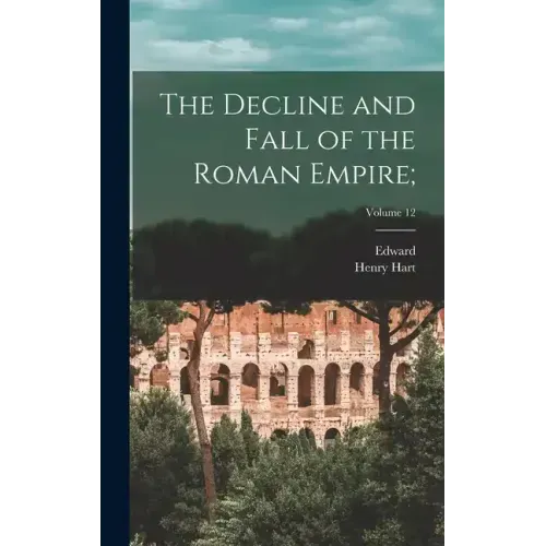 The Decline and Fall of the Roman Empire;; Volume 12