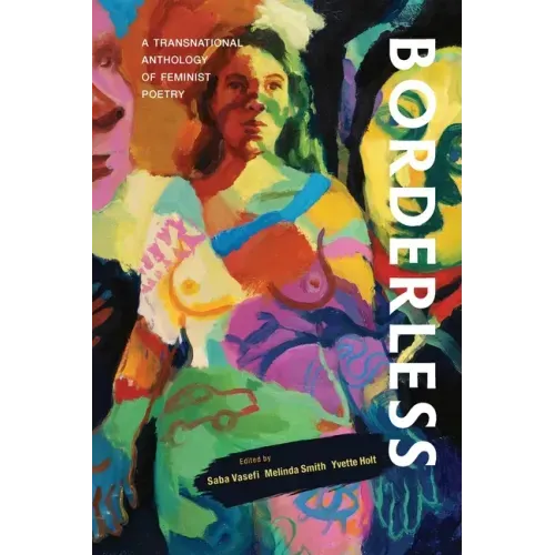 Borderless: A transnational anthology of feminist poetry: A transnational anthology of