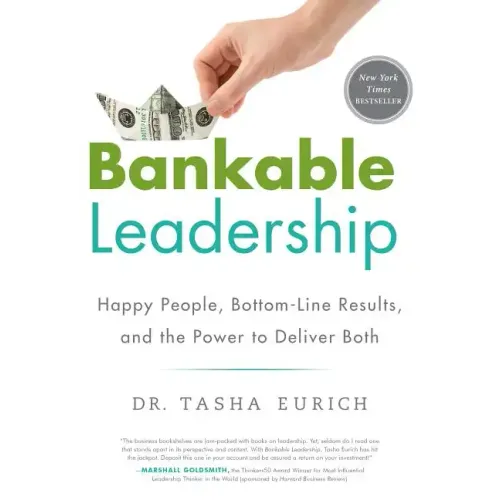 Bankable Leadership: Happy People, Bottom-Line Results, and the Power to Deliver Both