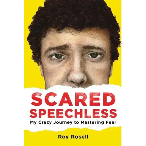 Scared Speechless: My Crazy Journey to Mastering Fear