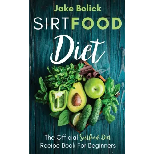 Sirtfood Diet The Official Sirtfood Diet Recipe Book For Beginners