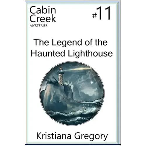 The Legend of the Haunted Lighthouse: Cabin Creek Mysteries #11