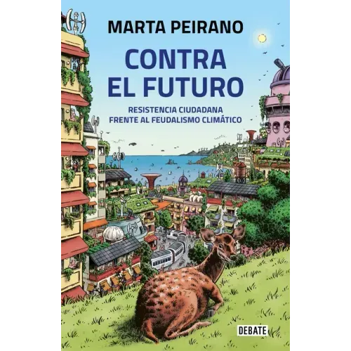 Contra El Futuro. Resistencia Ciudadana Frente Al Feudalismo Climático / Against the Future. Citizen Resistance in the Face of Climate Feudalism