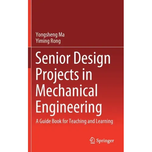 Senior Design Projects in Mechanical Engineering: A Guide Book for Teaching and Learning