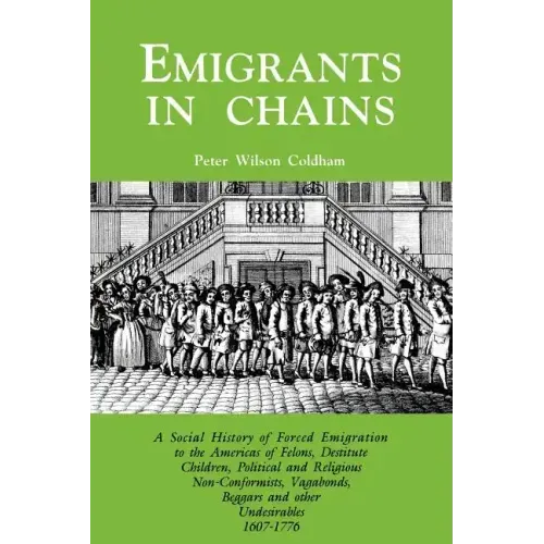 Emigrants in Chains. a Social History of the Forced Emigration to the Americas of Felons, Destitute Children, Political and Religious Non-Conformists,