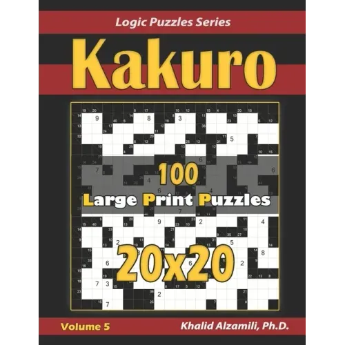 Kakuro: 100 Large Print (20x20) Puzzles