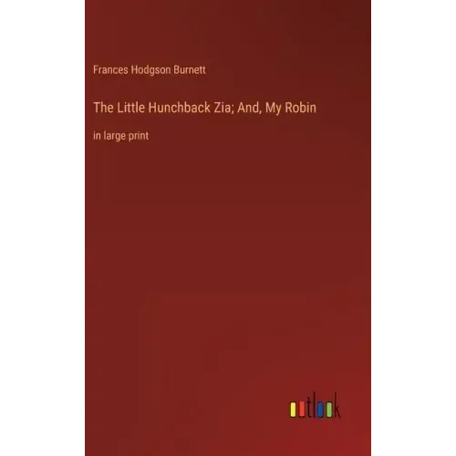 The Little Hunchback Zia; And, My Robin: in large print