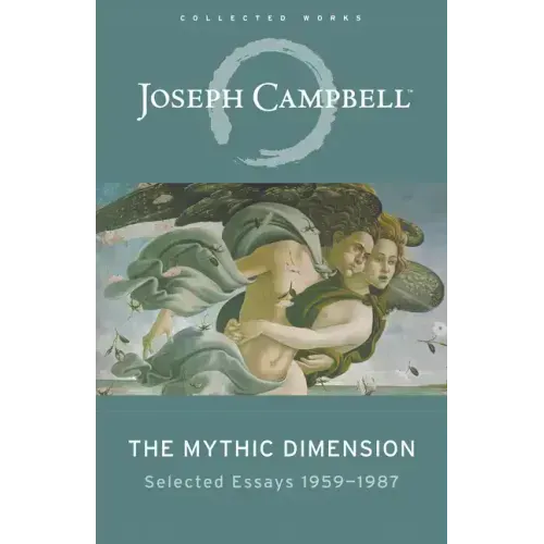 The Mythic Dimension: Selected Essays 1959-1987