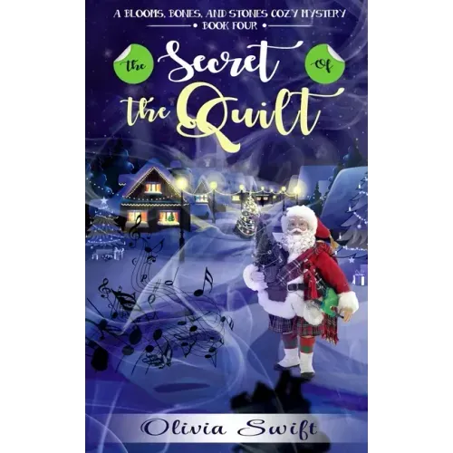 The Secret of the Quilt (A Blooms, Bones and Stones Cozy Mystery - Book Four)