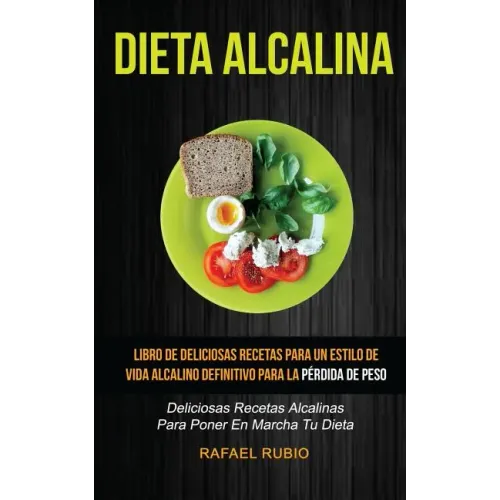 Dieta Alcalina (Colección): Deliciosas recetas alcalinas para poner en marcha tu dieta: Libro de deliciosas recetas para un estilo de vida alcalin