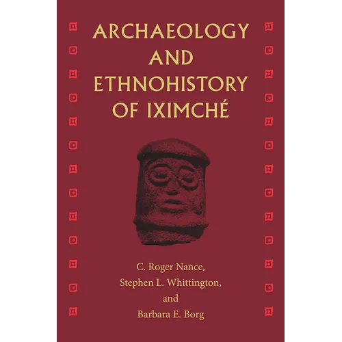 Archaeology and Ethnohistory of Iximché