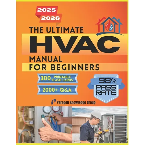 The Ultimate HVAC Manual for Beginners: Over 2000 Quizzes to Help You Master How HVAC Systems Work with Step-by-Step Guidance in Comfort Technology an