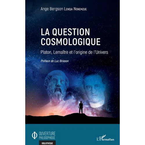 La question cosmologique: Platon, Lemaître et l'origine de l'Univers