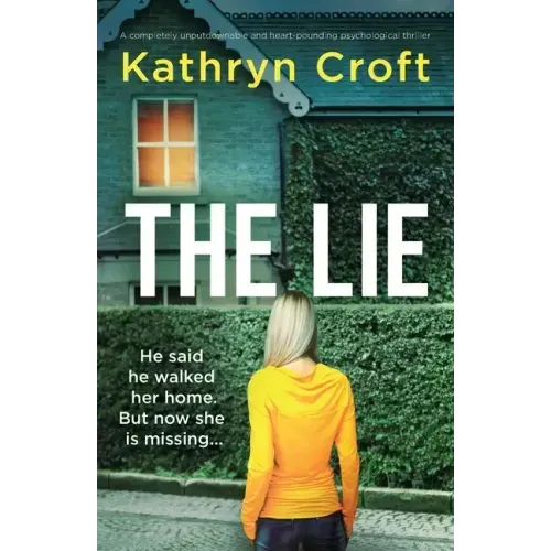 The Lie: A completely unputdownable and heart-pounding psychological thriller