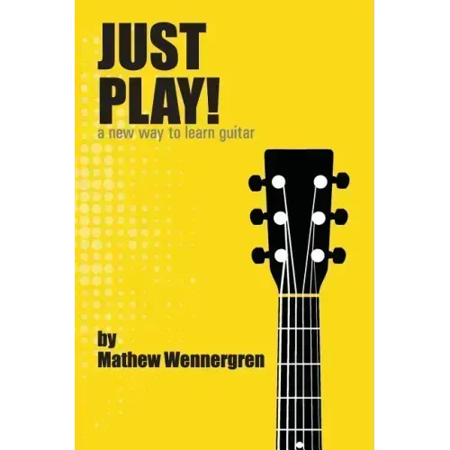 Just Play: A New Way To Play Guitar