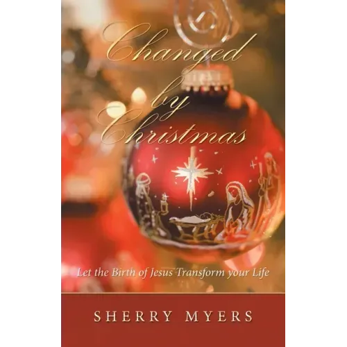 Changed by Christmas: Let the Birth of Jesus Transform Your Life