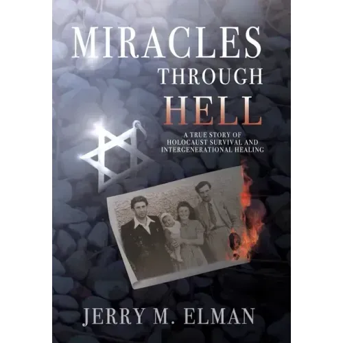 Miracles Through Hell: A True Story of Holocaust Survival and Intergenerational Healing