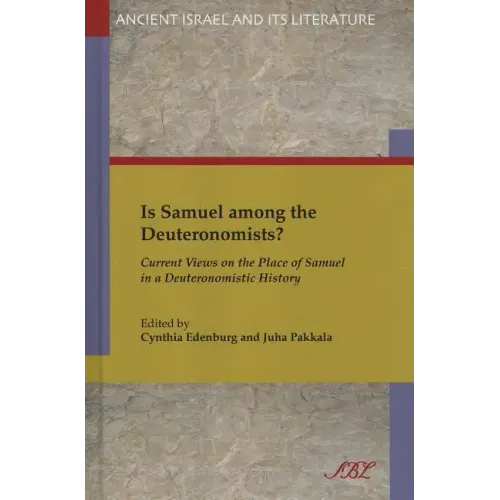 Is Samuel Among the Deuteronomists?: Current Views on the Place of Samuel in a Deuteronomistic History