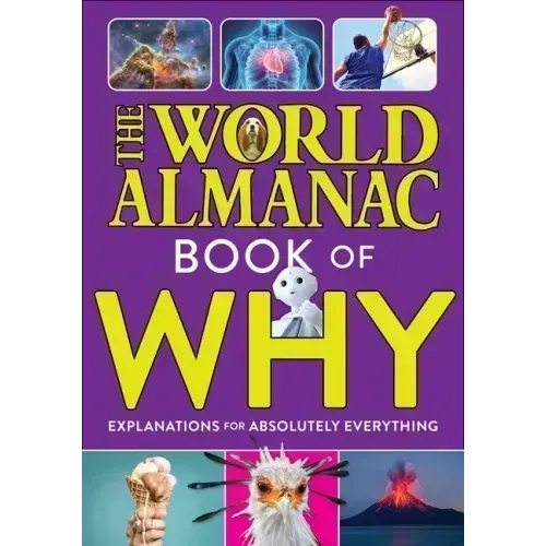 The World Almanac Book of Why: Explanations for Absolutely Everything