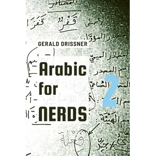 Arabic for Nerds 2: A Grammar Compendium - 450 Questions about Arabic Grammar