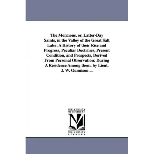 The Mormons, Or, Latter-Day Saints, in the Valley of the Great Salt Lake; A History of Their Rise and Progress, Peculiar Doctrines, Present Condition,