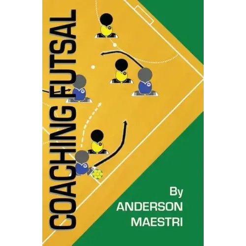 Coaching Futsal: Understanding, Improving, and Perfecting