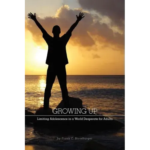 Growing Up: Limiting Adolescence in a World Desperate for Adults