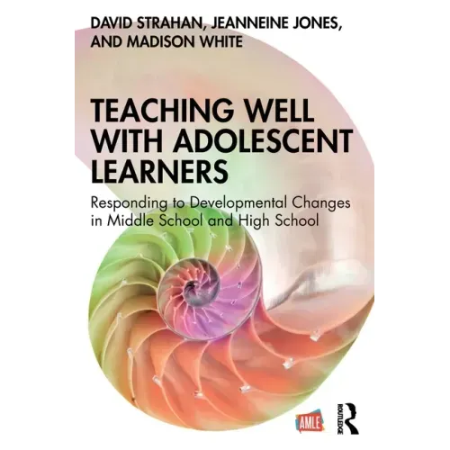Teaching Well with Adolescent Learners: Responding to Developmental Changes in Middle School and High School