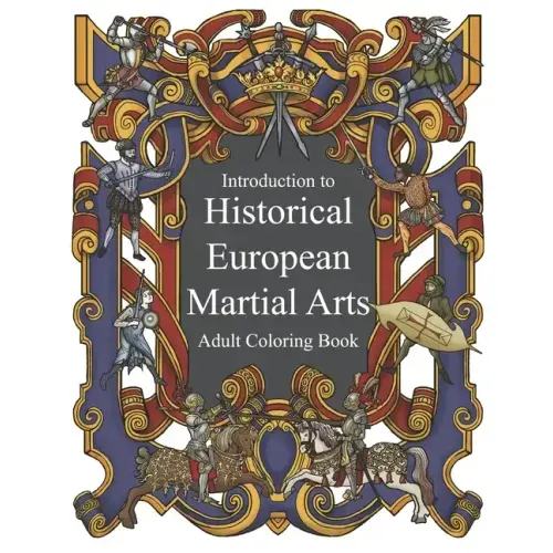 Introduction to Historical European Martial Arts: Adult Coloring Book