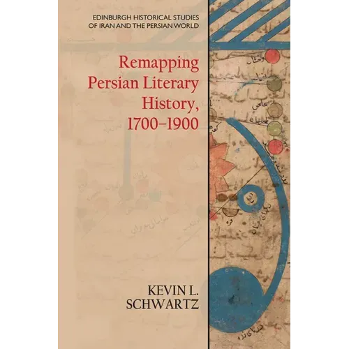 Remapping Persian Literary History, 1700-1900