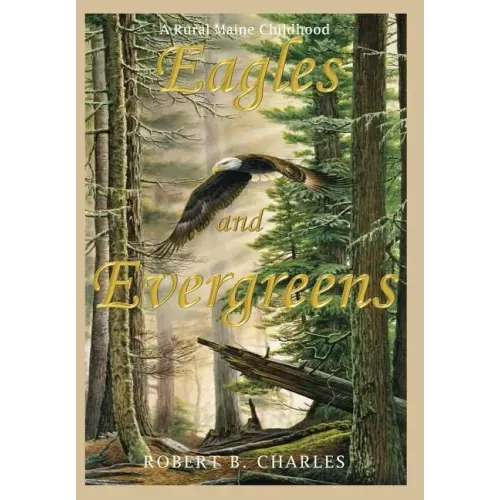 Eagles and Evergreens: A Rural Maine Childhood