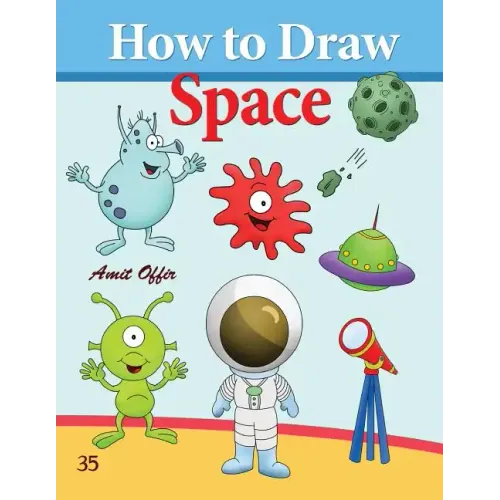 How to Draw Space: How to Draw Monsters, Spaceships, Aliens and Other Space Drawings