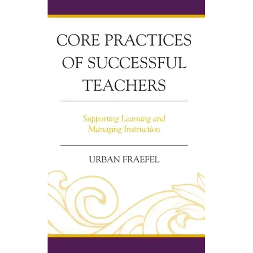 Core Practices of Successful Teachers: Supporting Learning and Managing Instruction