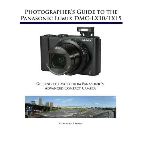 Photographer's Guide to the Panasonic Lumix DMC-LX10/LX15: Getting the Most from Panasonic's Advanced Compact Camera