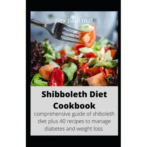 Shibboleth Diet Cookbook: comprehensive guide of shiboleth diet plus 40 recipes to manage diabetes and weight loss