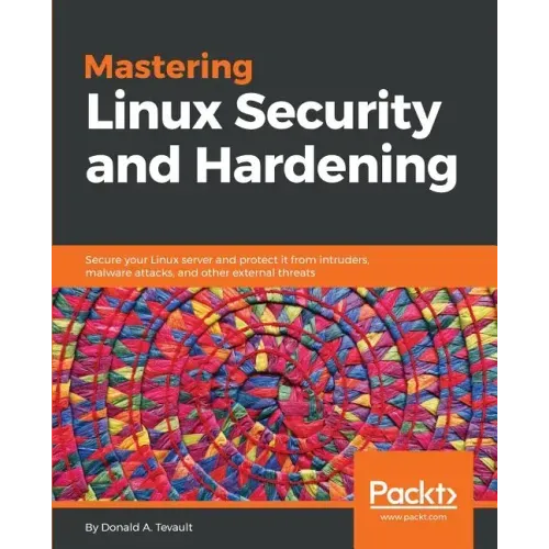 Mastering Linux Security and Hardening: Secure your Linux server and protect it from intruders, malware attacks, and other external threats