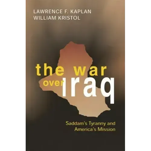 The War Over Iraq: Saddam's Tyranny and America's Mission