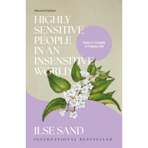 Highly Sensitive People in an Insensitive World, 2nd Edition: How to Create a Happy Life