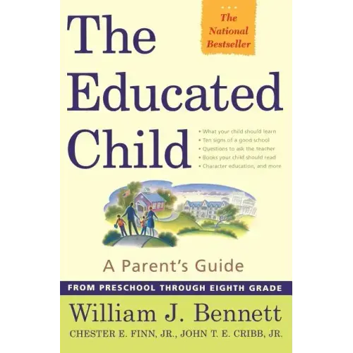 The Educated Child: A Parents Guide from Preschool Through Eighth Grade