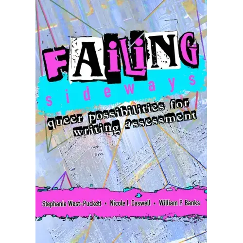 Failing Sideways: Queer Possibilities for Writing Assessment